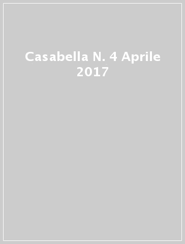 Casabella N. 4 Aprile 2017