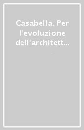 Casabella. Per l evoluzione dell architettura dall arte alla scienza (1928-1943)