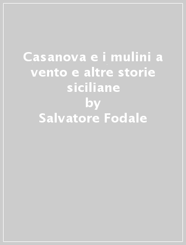 Casanova e i mulini a vento e altre storie siciliane - Salvatore Fodale