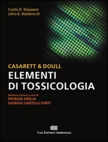 Casarett & Doull. Elementi di tossicologia - Curtis D. Klaassen - John B. III Watkins