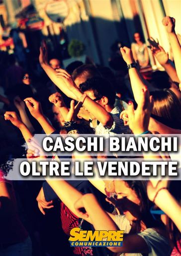 Caschi Bianchi "Oltre le vendette" - Associazione Comunità Papa Giovanni XXIII