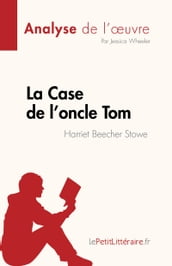 La Case de l oncle Tom de Harriet Beecher Stowe (Analyse de l œuvre)