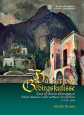 Case su sfondo di montagne. Artisti stranieri sulla Costiera Amalfitana (1876-1960)