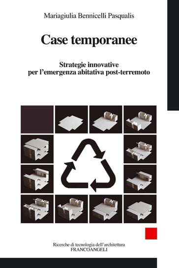 Case temporanee. Strategie innovative per l'emergenza abitativa post-terremoto - Mariagiulia Bennicelli Pasqualis
