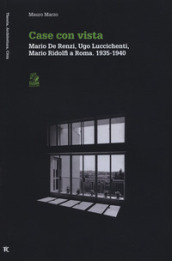 Case con vista. Mario De Renzi, Ugo Luccichenti, Mario Ridolfi a Roma (1935-1940)