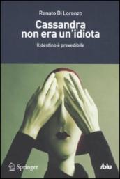 Cassandra non era un idiota. Il destino è prevedibile