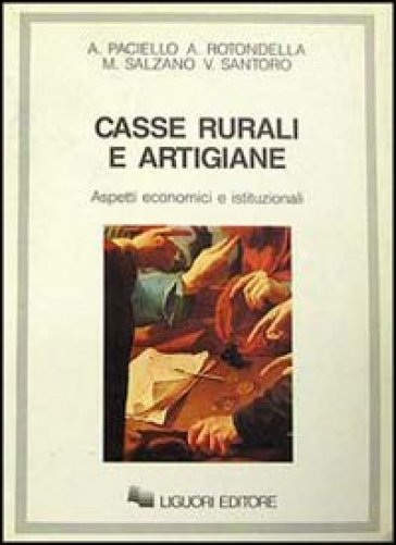 Casse rurali e artigiane. Aspetti economici e istituzionali - Andrea Paciello