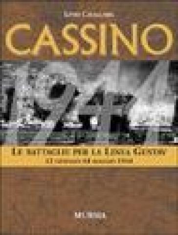 Cassino. Le battaglie per la Linea Gustav. 12 gennaio-18 maggio 1944 - Livio Cavallaro