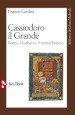 Cassiodoro il Grande. Roma, i barbari e il monachesimo