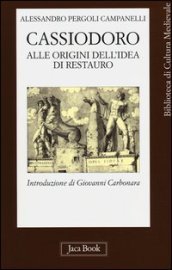 Cassiodoro. Alle origini dell idea di restauro