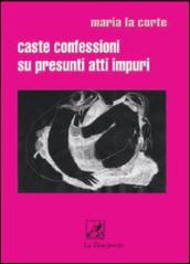 Caste confessioni su presunti atti impuri