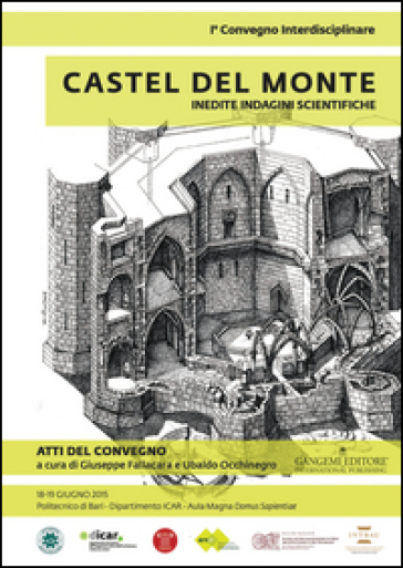 Castel del Monte. Inedite indagini scientifiche. Atti del primo convegno (18-19 giugno 2015). Ediz. illustrata