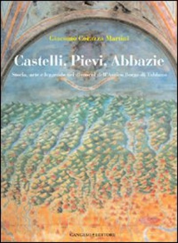 Castelli, Pievi, Abbazie. Storia, arte e leggende nei dintorni dell'antico borgo di Tabiano - Giacomo Corazza Martini