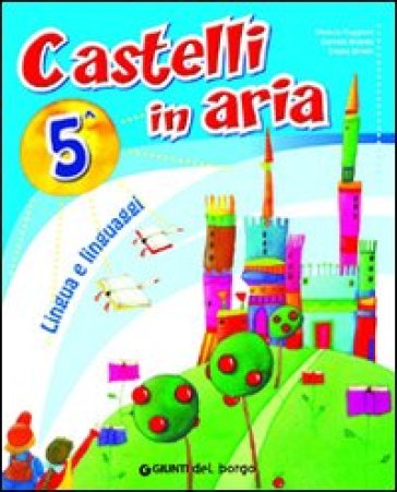 Castelli in aria. Sussidiario dei linguaggi. Con e-book. Per la 5ª classe elementare