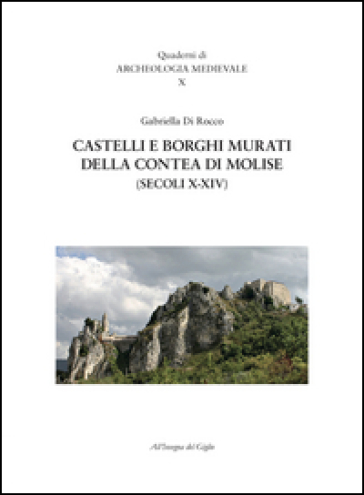 Castelli e borghi murati della contea di Molise (secoli X-XIV) - Gabriella Di Rocco