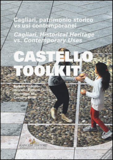 Castello Toolkit. Cagliari, patrimonio storico vs usi contemporanei. Ediz. italiana e inglese - Barbara Cadeddu - Giovanni Battista Cocco - Fiammetta Sau - Cesarina Siddi