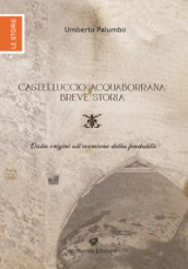 Castelluccio Acquaborrana breve storia. Dalle origini all eversione della feudalità