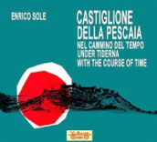 Castiglione della Pescaia nel cammino del tempo. Under tiderna. With the course of time. Ediz. multilingue