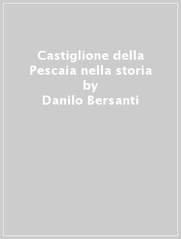 Castiglione della Pescaia nella storia - Danilo Bersanti