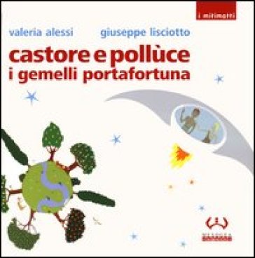 Castore e Pollùce i gemelli portafortuna - Valeria Alessi - Giuseppe Lisciotto
