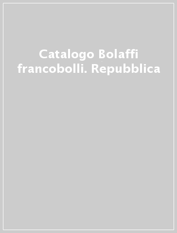 Catalogo Bolaffi francobolli. Repubblica