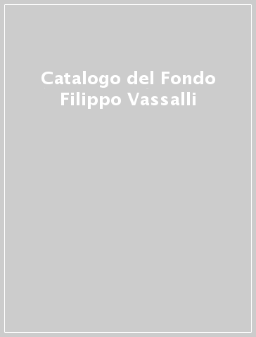 Catalogo del Fondo Filippo Vassalli