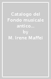 Catalogo del Fondo musicale antico della biblioteca dell