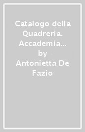 Catalogo della Quadreria. Accademia di Belle Arti di Bologna