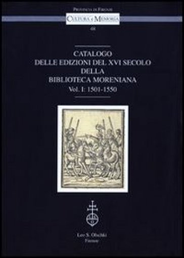 Catalogo delle edizioni del XVI secolo della Biblioteca Moreniana. 1: 1501-1550