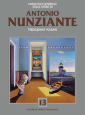 Catalogo generale delle opere di Antonio Nunziante. Ediz. illustrata. 13.