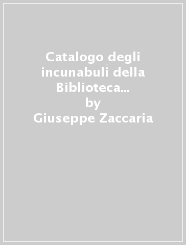 Catalogo degli incunabuli della Biblioteca comunale di Assisi - Giuseppe Zaccaria