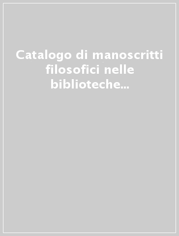 Catalogo di manoscritti filosofici nelle biblioteche italiane. 2: Busto Arsizio, Firenze, Parma, Savignano sul Rubicone, Volterra