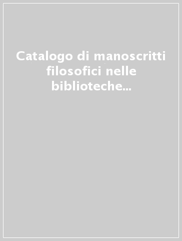 Catalogo di manoscritti filosofici nelle biblioteche italiane. 6: Atri, Bergamo, Cosenza, Milano, Perugia, Pistoia, Roma, Siena