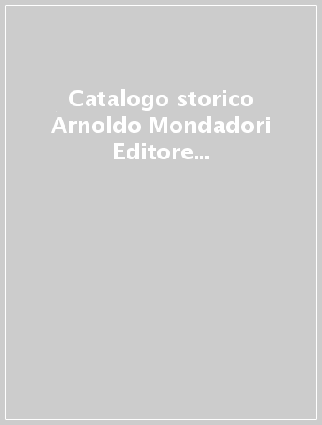Catalogo storico Arnoldo Mondadori Editore 1912-1983 (5 vol.)