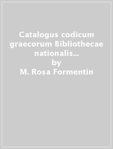 Catalogus codicum graecorum Bibliothecae nationalis Neapolitanae. 2. - M. Rosa Formentin
