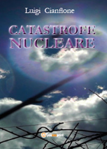 Catastrofe nucleare - Luigi Cianflone