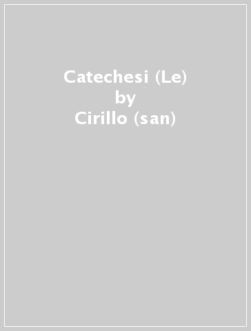 Catechesi (Le) - Cirillo (san)