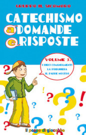 Catechismo a domande e risposte. 3: I dieci Comandamenti, la preghiera, il Padre Nostro