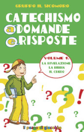 Catechismo a domande e risposte. Ediz. illustrata. 1: La Rivelazione, la Bibbia, il Credo