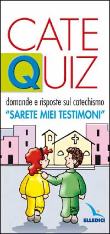 Catequiz. 3: Domande e risposte sul catechismo «Sarete miei testimoni» - Riccardo Davico