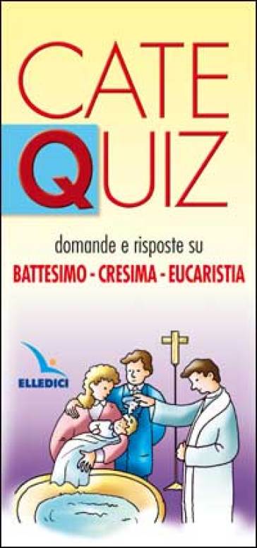 Catequiz. 8: Domande e risposte su battesimo, cresima, eucaristia - Riccardo Davico
