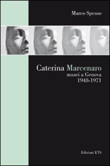 Caterina Marcenaro. Musei a Genova 1948-1971 - Marco Spesso
