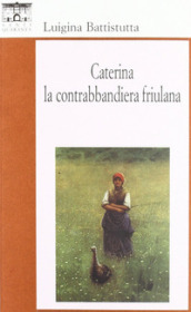 Caterina, la contrabbandiera friulana