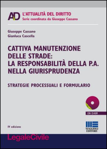 Cattiva manutenzione delle strade. La responsabilità della p.a. nella giurisprudenza. Con CD-ROM - Giuseppe Cassano - Gianluca Cascella