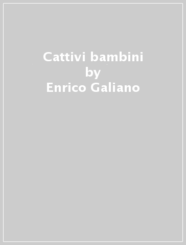 Cattivi bambini - Enrico Galiano