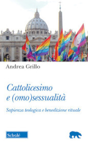 Cattolicesimo e (omo)sessualità. Sapienza teologica e benedizione rituale