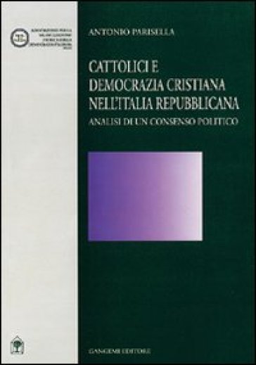 Cattolici e Democrazia Cristiana nell'Italia repubblicana - Antonio Parisella