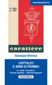 Cattolici e anni di piombo. Le riviste «Carattere», «Europa Settanta», «Adveniat Regnum»