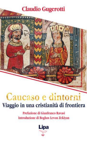 Caucaso e dintorni. Viaggio in una cristianità di frontiera - Claudio Gugerotti