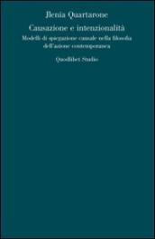 Causazione e intenzionalità. Modelli di spiegazione causale nella filosofia dell azione contemporanea